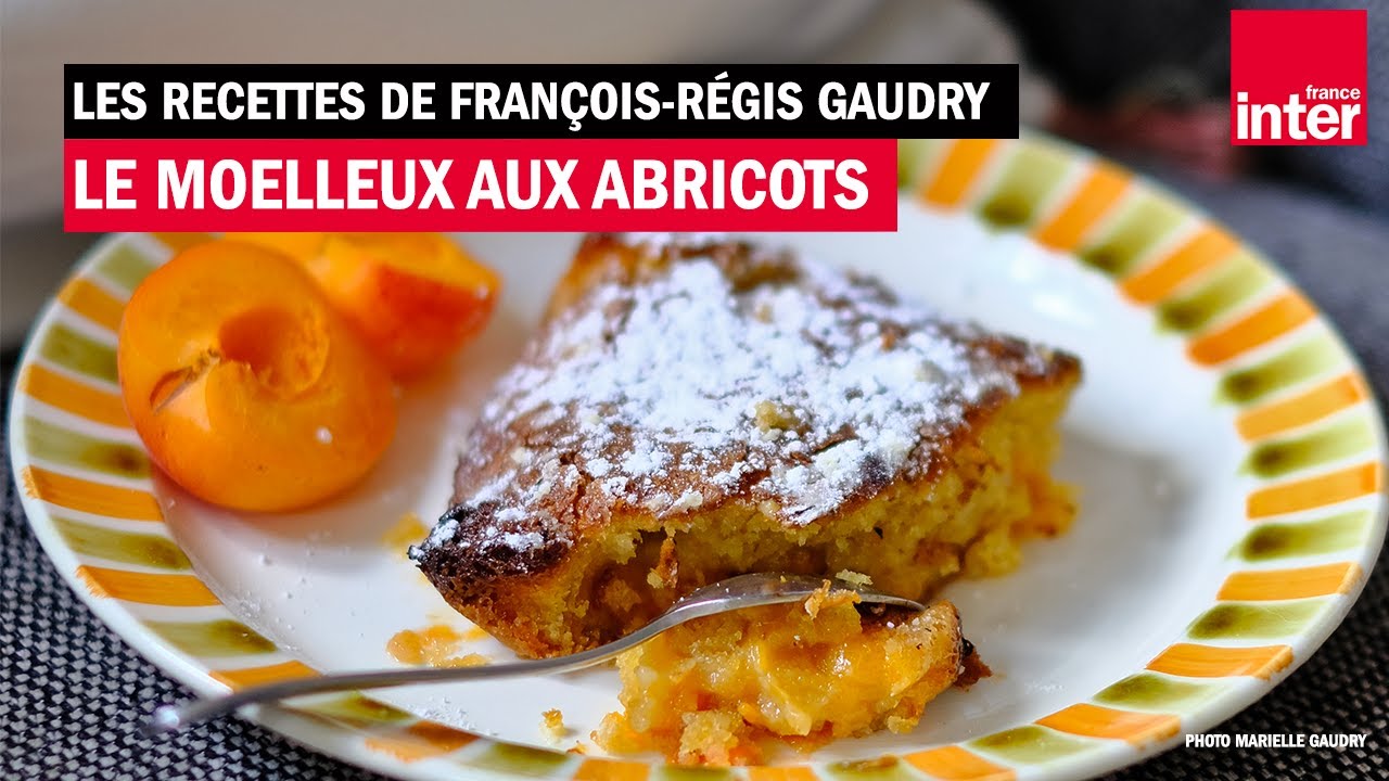 Le moelleux à l'abricot - Les recettes (d'été) de François-Régis Gaudry
